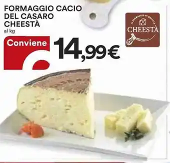 Ipercoop FORMAGGIO CACIO DEL CASARO CHEESTÀ al kg offerta