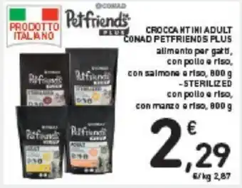 Conad CROCCANT INI ADULT CONAD PETFRIENDS PLUS alimento par gatti, con pollo e riso, con manzo a riso, 800 g offerta
