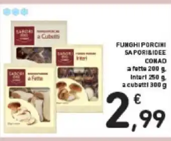 Conad FUNGHI PORCINI SAPORI&IDEE CONAD a fette 200 g. Interi 250 g. a cubetti 300 g offerta