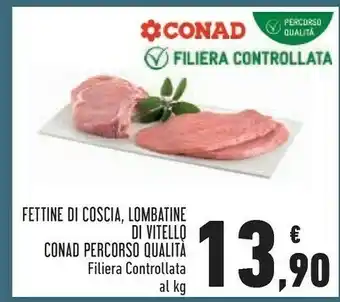 Conad Conad Fettine Di Coscia, Lombatine Di Vitello Percorso Qualità offerta