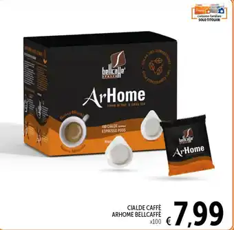 Spazio Conad CIALDE CAFFÈ ARHOME BELLCAFFÈ x100 offerta