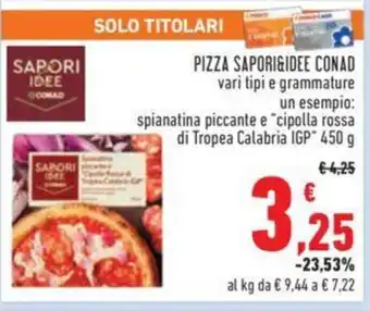 Conad PIZZA SAPORI&IDEE CONAD vari tipi e grammature un esempio: spianatina piccante e "cipolla rossa di Tropea Calabria IGP™ 450 g offerta