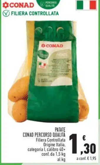 Conad PATATE CONAD PERCORSO QUALITÀ Filiera Controllata Origine Italia, categoria I, calibro 40+ conf. da 1,5 kg al kg offerta