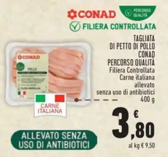 Conad TAGLIATA DI PETTO DI POLLO CONAD PERCORSO QUALITÀ Filiera Controllata Carne italiana allevato senza uso di antibiotici 400g offerta