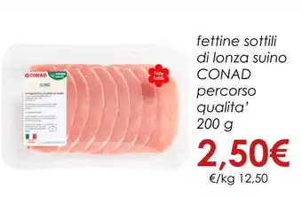 Conad fettine sottili di lonza suino CONAD percorso qualita' 200 g offerta