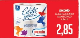 Supermercati Piccolo piccolo LA CARTA IGIENICA MAXI ROTOLO 4 Pezzi offerta