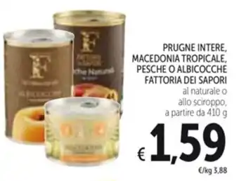 Spazio Conad PRUGNE INTERE, MACEDONIA TROPICALE, PESCHE O ALBICOCCHE FATTORIA DEI SAPORI al naturale o allo sciroppo, a partire da 410 g offerta