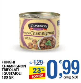 Qui Discount FUNGHI CHAMPIGNON TRIFOLATI I GUSTAIOLI 180 GR offerta