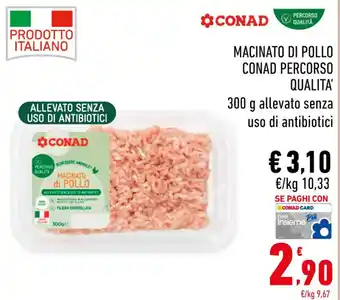 Conad MACINATO DI POLLO CONAD PERCORSO QUALITA' 300 g allevato senza uso di antibiotici offerta