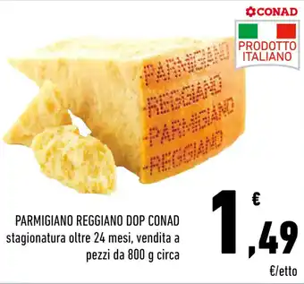 Conad PARMIGIANO REGGIANO DOP CONAD stagionatura oltre 24 mesi, vendita a pezzi da 800 g circa offerta