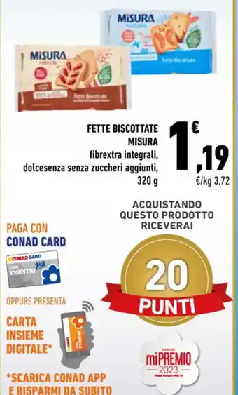 Conad FETTE BISCOTTATE MISURA fibrextra integrali, dolcesenza senza zuccheri aggiunti, 320 g offerta
