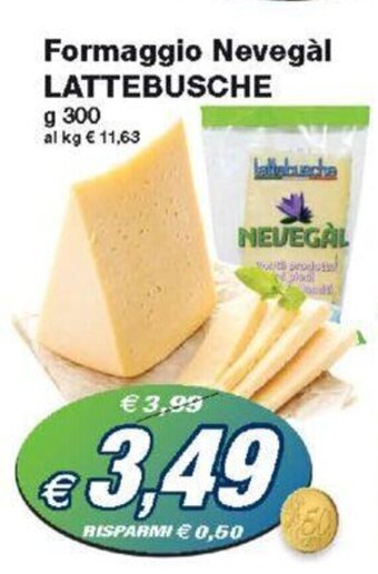 Prix Quality Formaggio Nevegàl LATTEBUSCHE g 300 offerta