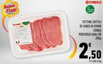 Conad FETTINE SOTTILI DI LONZA DI SUINO CONAD PERCORSO QUALITÀ 200g offerta
