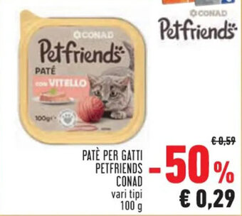 Conad PATÈ PER GATTI PETFRIENDS CONAD vari tipi 100 g offerta