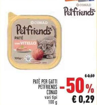 Conad Superstore PATÈ PER GATTI PETFRIENDS CONAD vari tipi 100 g offerta