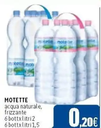 C+C Cash and Carry MOTETTE acqua naturale, frizzante 6 bott x litri 2 6 bott x litri 1,5 offerta
