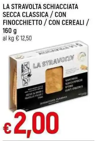 Famila Superstore LA STRAVOLTA SCHIACCIATA SECCA CLASSICA / CON FINOCCHIETTO / CON CEREALI / 160 g offerta