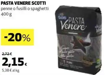 Ipercoop PASTA VENERE SCOTTI penne o fusilli o spaghetti 400 g offerta