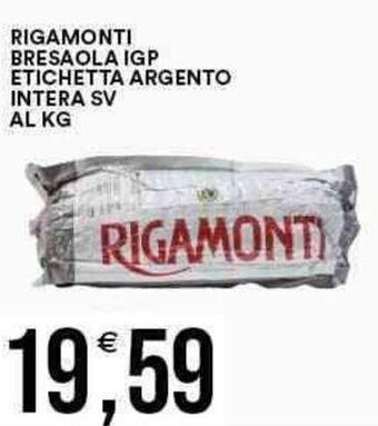 Vantaggio Cash&Carry RIGAMONTI BRESAOLA IGP ETICHETTA ARGENTO INTERA SV AL KG offerta