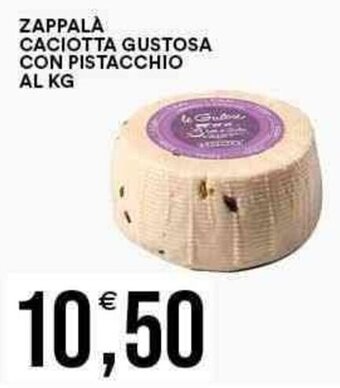 Vantaggio Cash&Carry ZAPPALA CACIOTTA GUSTOSA CON PISTACCHIO offerta