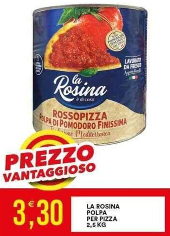 Vantaggio Cash&Carry LA ROSINA POLPA PER PIZZA 2,5 KG offerta