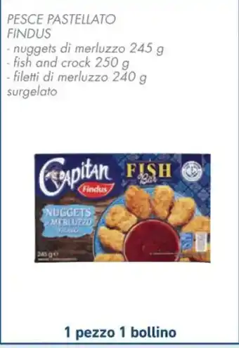 Spazio Conad PESCE PASTELLATO FINDUS nuggets di merluzzo 245 g fish and crock 250 g offerta