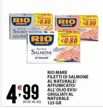 Sisa RIO MARE FILETTI DI SALMONE AL NATURALE/ AFFUMICATO/ ALL'OLIO EVO/ GRIGLIATI AL NATURALE 125 GR offerta