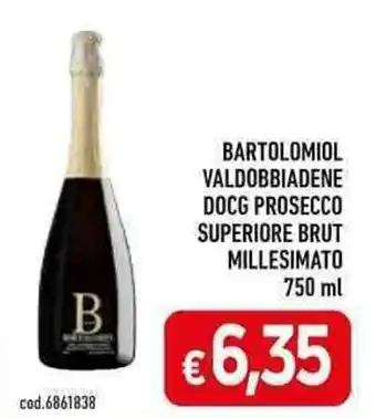 C+C Cash and Carry BARTOLOMIOL VALDOBBIADENE DOCG PROSECCO SUPERIORE BRUT MILLESIMATO 750 ml offerta