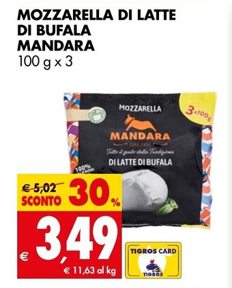 Tigros MOZZARELLA DI LATTE DI BUFALA MANDARA 100 g x 3 offerta