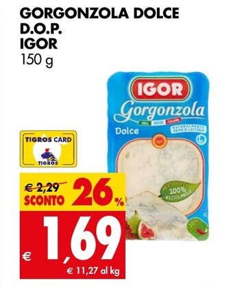 Tigros GORGONZOLA DOLCE D.O.P. IGOR 150 g offerta