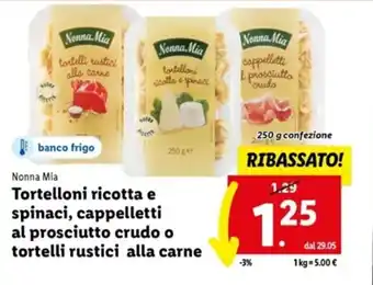 Lidl Nonna Mia Tortelloni ricotta e spinaci, cappelletti al prosciutto crudo o tortelli rustici alla carne 250 g offerta