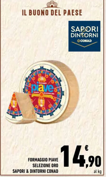 Conad FORMAGGIO PIAVE SELEZIONE ORO SAPORI & DINTORNI CONAD offerta
