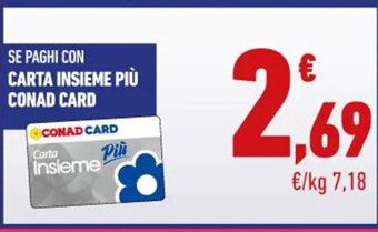 Conad SE PAGHI CON CARTA INSIEME PIÙ CONAD CARD offerta