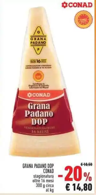 Conad GRANA PADANO DOP CONAD stagionatura oltre 16 mesi 300 g circa al kg offerta