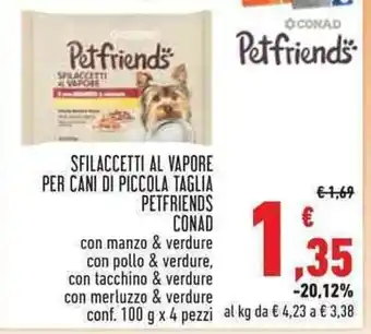 Conad SFILACCETTI AL VAPORE PER CANI DI PICCOLA TAGLIA PETFRIENDS CONAD con manzo & verdure con pollo & verdure,conf. 100gx 4 pezzi offerta
