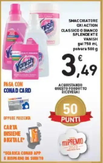 Conad SMACCHIATORE OXI ACTION CLASSICO O BIANCO SPLENDENTE VANISH gel 750 ml, polvere 500 g offerta