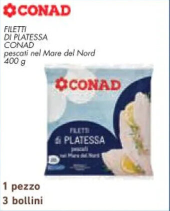 Conad City FILETTI DI PLATESSA CONAD pescati nel Mare del Nord 400 g offerta
