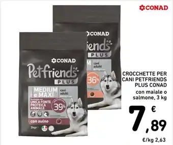 Spazio Conad CROCCHETTE PER CANI PETFRIENDS PLUS CONAD 3 kg offerta