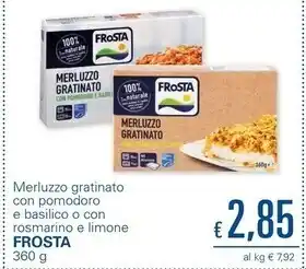 Unes Frosta merluzzo gratinato con pomodoro e basilico o con rosmarino e limone offerta