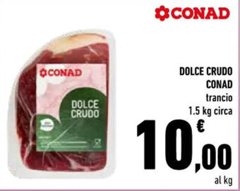 Conad DOLCE CRUDO CONAD trancio 1.5 kg circa offerta