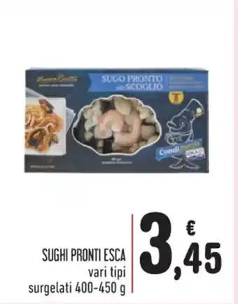 Spazio Conad SUGHI PRONTI ESCA vari tipi surgelati 400-450 g offerta