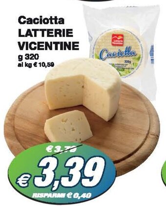 Prix Quality Caciotta LATTERIE VICENTINE g 320 offerta
