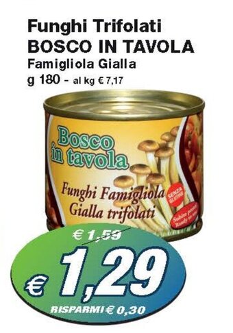 Prix Quality Funghi Trifolati BOSCO IN TAVOLA Famigliola Gialla g 180 offerta