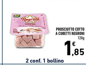 Spazio Conad PROSCIUTTO COTTO A CUBETTI NEGRONI 120 g offerta