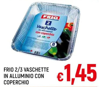 A&O FRIO 2/3 VASCHETTE IN ALLUMINIO CON COPERCHIO offerta