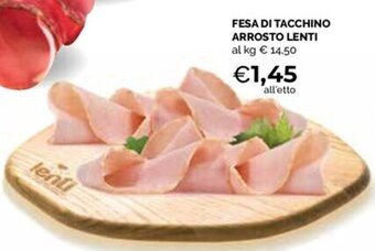 Maxisconto FESA DI TACCHINO ARROSTO LENTI offerta
