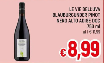 Famila Market LE VIE DELL'UVA BLAUBURGUNDER PINOT NERO ALTO ADIGE DOC 750 ml offerta