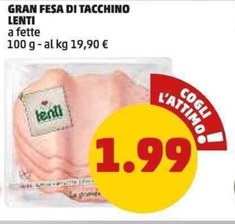PENNY GRAN FESA DI TACCHINO LENTI 100 g offerta
