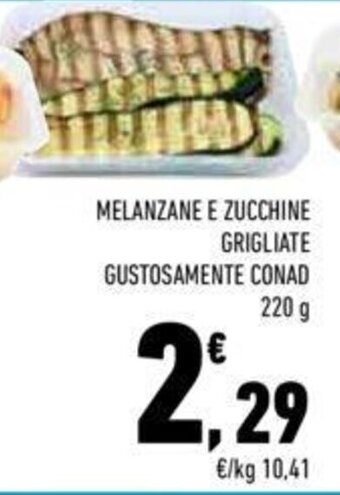 Conad MELANZANE E ZUCCHINE GRIGLIATE GUSTOSAMENTE CONAD 220 g offerta