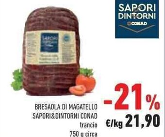 Conad BRESAOLA DI MAGATELLO SAPORI&DINTORNI CONAD 750 g circa offerta